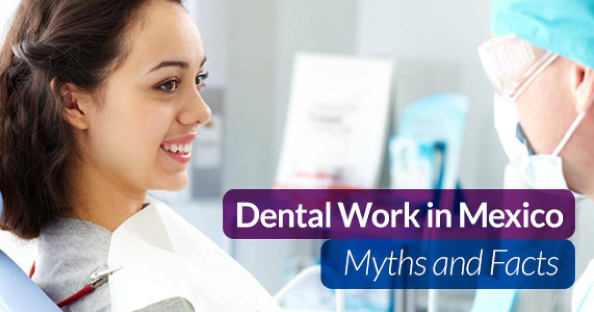 Dental Work in Mexico Myths and Facts