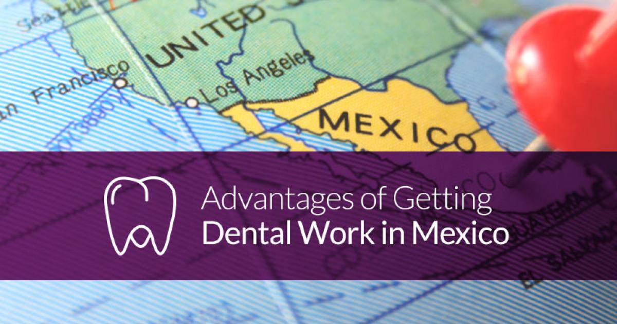 Advantages of Getting Dental Work in Mexico